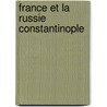 France Et La Russie Constantinople door Jean Joseph Francois Poujoulat