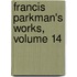 Francis Parkman's Works, Volume 14