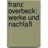 Franz Overbeck: Werke und Nachlaß by Unknown