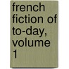 French Fiction Of To-Day, Volume 1 door M. S. Van De Velde