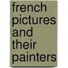 French Pictures And Their Painters by Lorinda Munson Bryant