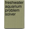 Freshwater Aquarium Problem Solver door David E. Boruchowitz