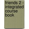 Friends 2 - Integrated Course Book door Nora Reyna