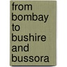 From Bombay to Bushire and Bussora door William Ashton Shepherd