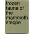 Frozen Fauna Of The Mammoth Steppe