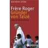Frère Roger - Gründer von Taizé by Kathryn Spink