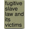 Fugitive Slave Law and Its Victims door Samuel May