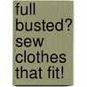 Full Busted? Sew Clothes That Fit! door Pati Palmer