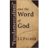 Fundamentalism And The Word Of God door J.I. Packer