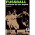 Fussball. Lehrbuch für die Jugend
