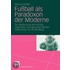 Fußball als Paradoxon der Moderne