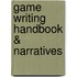 Game Writing Handbook & Narratives