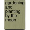 Gardening And Planting By The Moon door Nick Kollerstrom