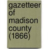 Gazetteer Of Madison County (1866) door Onbekend