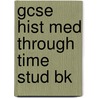 Gcse Hist Med Through Time Stud Bk door Aaron Wilkes