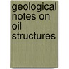 Geological Notes On Oil Structures door Edward Allison Hill