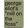 George Eliot's "Mill On The Floss" door Onbekend