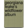 Georgiana Leake's Wildflower Album door Margaret J. Love