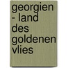 Georgien - Land des Goldenen Vlies by Unknown