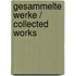 Gesammelte Werke / Collected Works