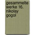 Gesammelte Werke 16. Nikolay Gogol
