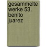 Gesammelte Werke 53. Benito Juarez by Karl May