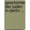 Geschichte Der Juden in Berlin ... by Ludwig Geiger