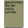Geschichten die der Zirkus schrieb by Francois Loeb