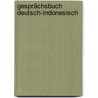Gesprächsbuch Deutsch-Indonesisch door Erich-Dieter Krause