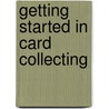 Getting Started In Card Collecting door Onbekend