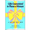 Gifts Guaranteed To Please A Woman by Karen Adams