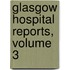 Glasgow Hospital Reports, Volume 3