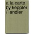 a la carte by Keppler / Landler