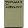 Glaubensverlust und Kunstautonomie door Antje Büssgen