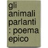 Gli Animali Parlanti : Poema Epico