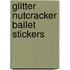 Glitter Nutcracker Ballet Stickers