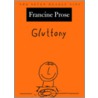 Gluttony:the Seven Dead Sins Sds C by Francine Prose