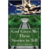 God Gives Me These Stories to Tell door Patricia Robinson