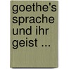 Goethe's Sprache Und Ihr Geist ... door Johann August O.L. Lehmann