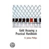 Gold Assaying A Practical Handbook by H. Joshua Phillips