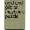 Gold and Gilt; Or, Maybee's Puzzle by Mary J. Capron