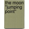The Moon ''Jumping Point'' door Anonymous Anonymous