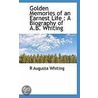 Golden Memories Of An Earnest Life by R. Augusta Whiting