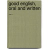 Good English, Oral and Written ... door William Harris Elson
