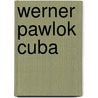 Werner Pawlok Cuba