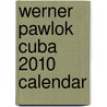 Werner Pawlok Cuba 2010 Calendar by Anonymous Anonymous