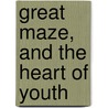 Great Maze, and the Heart of Youth door Hermann Hagedorn