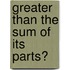 Greater Than The Sum Of Its Parts?