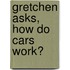 Gretchen Asks,  How Do Cars Work?