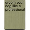 Groom Your Dog Like a Professional door Peter Young